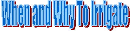 When and Why To Irrigate

